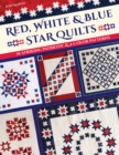 Red, White & Blue Star Quilts : 16 Striking Patriotic & 2-Color Patterns - Book