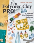 Be a Polymer Clay Pro! : 15 Projects & 20+ Skill-Building Techniques - Book