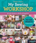 My Sewing Workshop : Simple Guide to Skills & Supplies; 40 Fun Projects to Stitch & Share - Book