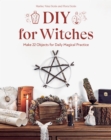 DIY for Witches : Make 22 Objects for Daily Magical Practice - eBook