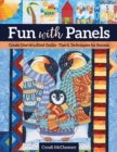 Fun with Panels : Create One-of-a-Kind Quilts‚ Tips & Techniques for Success - Book