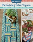 Pat Sloan's Tantalizing Table Toppers : A Dozen Eye-Catching Quilts to Perk Up Your Home - eBook