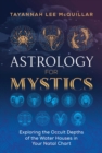 Astrology for Mystics : Exploring the Occult Depths of the Water Houses in Your Natal Chart - eBook