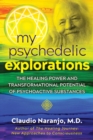 My Psychedelic Explorations : The Healing Power and Transformational Potential of Psychoactive Substances - Book