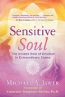 Sensitive Soul : The Unseen Role of Emotion in Extraordinary States - eBook