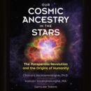 Our Cosmic Ancestry in the Stars : The Panspermia Revolution and the Origins of Humanity - eAudiobook