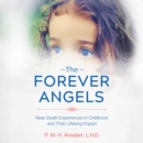 The Forever Angels : Near-Death Experiences in Childhood and Their Lifelong Impact - eAudiobook