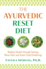The Ayurvedic Reset Diet : Radiant Health through Fasting, Mono-Diet, and Smart Food Combining - eBook