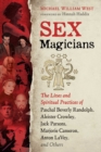 Sex Magicians : The Lives and Spiritual Practices of Paschal Beverly Randolph, Aleister Crowley, Jack Parsons, Marjorie Cameron, Anton LaVey, and Others - Book