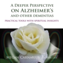 A Deeper Perspective on Alzheimer's and other Dementias : Practical Tools with Spiritual Insights - eAudiobook