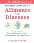 The Encyclopedia of Ailments and Diseases : How to Heal the Conflicted Feelings, Emotions, and Thoughts at the Root of Illness - Book