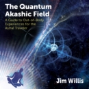 The Quantum Akashic Field : A Guide to Out-of-Body Experiences for the Astral Traveler - eAudiobook