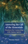 Answering the Call of the Elementals : Practices for Connecting with Nature Spirits - eBook