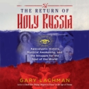 The Return of Holy Russia : Apocalyptic History, Mystical Awakening, and the Struggle for the Soul of the World - eAudiobook