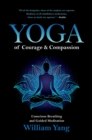 Yoga of Courage and Compassion : Conscious Breathing and Guided Meditation - eBook