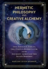 Hermetic Philosophy and Creative Alchemy : The Emerald Tablet, the Corpus Hermeticum, and the Journey through the Seven Spheres - Book