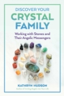 Discover Your Crystal Family : Working with Stones and Their Angelic Messengers - eBook