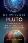 The Twilight of Pluto : Astrology and the Rise and Fall of Planetary Influences - eBook