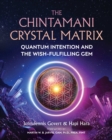 The Chintamani Crystal Matrix : Quantum Intention and the Wish-Fulfilling Gem - Book