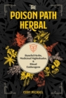 The Poison Path Herbal : Baneful Herbs, Medicinal Nightshades, and Ritual Entheogens - Book