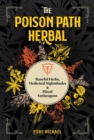 The Poison Path Herbal : Baneful Herbs, Medicinal Nightshades, and Ritual Entheogens - eBook