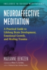 Neuroaffective Meditation : A Practical Guide to Lifelong Brain Development, Emotional Growth, and Healing Trauma - eBook