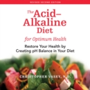 The Acid-Alkaline Diet for Optimum Health : Restore Your Health by Creating pH Balance in Your Diet - eAudiobook