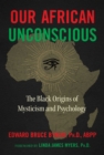 Our African Unconscious : The Black Origins of Mysticism and Psychology - eBook
