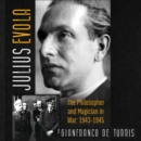 Julius Evola : The Philosopher and Magician in War: 1943-1945 - eAudiobook