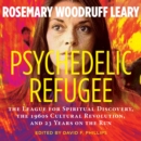 Psychedelic Refugee : The League for Spiritual Discovery, the 1960s Cultural Revolution, and 23 Years on the Run - eAudiobook