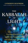 The Kabbalah of Light : Ancient Practices to Ignite the Imagination and Illuminate the Soul - eBook