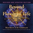 Beyond the Flower of Life : Advanced MerKaBa Teachings, Sacred Geometry, and the Opening of the Heart - eAudiobook