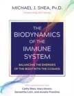 The Biodynamics of the Immune System : Balancing the Energies of the Body with the Cosmos - Book
