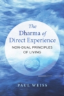 The Dharma of Direct Experience : Non-Dual Principles of Living - Book
