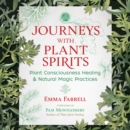 Journeys with Plant Spirits : Plant Consciousness Healing and Natural Magic Practices - eAudiobook