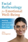 Facial Reflexology for Emotional Well-Being : Healing and Sensory Self-Care with Dien Chan - eBook