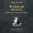 The Path of the Warrior-Mystic : Being a Man in an Age of Chaos - eAudiobook