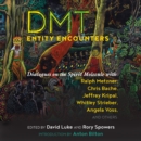 DMT Entity Encounters : Dialogues on the Spirit Molecule with Ralph Metzner, Chris Bache, Jeffrey Kripal, Whitley Strieber, Angela Voss, and Others - eAudiobook