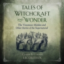 Tales of Witchcraft and Wonder : The Venomous Maiden and Other Stories of the Supernatural - eAudiobook