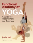 Functional Anatomy of Yoga : A Guide for Practitioners and Teachers - eBook