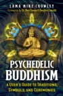 Psychedelic Buddhism : A User's Guide to Traditions, Symbols, and Ceremonies - eBook