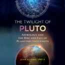 The Twilight of Pluto : Astrology and the Rise and Fall of Planetary Influences - eAudiobook