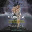 Spirit Marriage : Intimate Relationships with Otherworldly Beings - eAudiobook