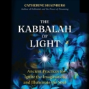 The Kabbalah of Light : Ancient Practices to Ignite the Imagination and Illuminate the Soul - eAudiobook
