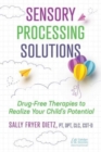 Sensory Processing Solutions : Drug-Free Therapies to Realize Your Child's Potential - Book