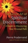 The Gentle Art of Spiritual Discernment : A Guide to Discovering Your Personal Path - Book