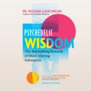 Psychedelic Wisdom : The Astonishing Rewards of Mind-Altering Substances - eAudiobook