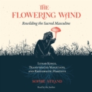 The Flowering Wand : Rewilding the Sacred Masculine - eAudiobook