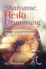Shamanic Reiki Drumming : Intuitive Healing with Sound and Vibration - Book