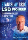 Stanislav Grof, LSD Pioneer : From Pharmacology to Archetypes - Book